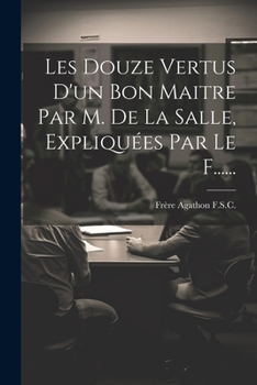 Paperback Les Douze Vertus D'un Bon Maitre Par M. De La Salle, Expliquées Par Le F...... [French] Book