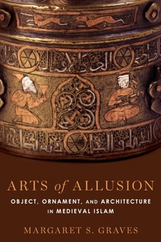 Hardcover Arts of Allusion: Object, Ornament, and Architecture in Medieval Islam Book