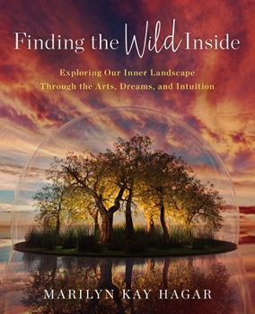 Paperback Finding the Wild Inside: Exploring Our Inner Landscape Through the Arts, Dreams and Intuition Book