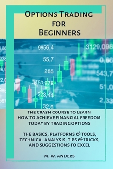 Paperback Options Trading for Beginners: The Crash Course To Learn How To Achieve Financial Freedom Today By Trading Options. The Basics, Platforms and Tools, Book