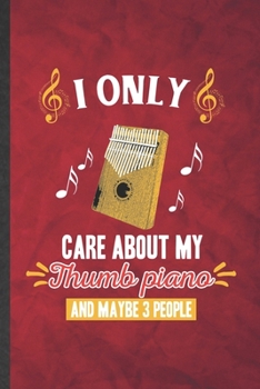 I Only Care About My Thumb Piano and Maybe 3 People: Funny Blank Lined Music Teacher Lover Notebook/ Journal, Graduation Appreciation Gratitude Thank You Souvenir Gag Gift, Stylish Graphic 110 Pages