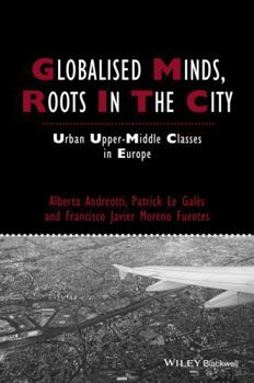 Paperback Globalised Minds, Roots in the City: Urban Upper-Middle Classes in Europe Book