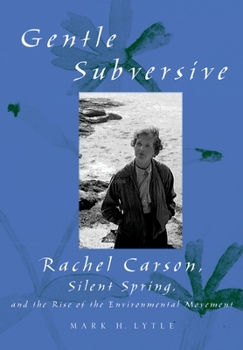 Hardcover The Gentle Subversive: Rachel Carson, Silent Spring, and the Rise of the Environmental Movement Book