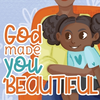 Paperback God Made You Beautiful: A Great Bedtime Story For Children Book