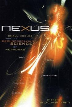 Hardcover Nexus: Small Worlds and the Groundbreaking Science of Networks Book
