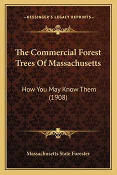 Paperback The Commercial Forest Trees Of Massachusetts: How You May Know Them (1908) Book