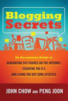 Paperback Blogging Secrets: An Uncommon Guide to Generating Six Figures on the Internet, Escaping the 9-5 and Living the Dot Com Lifestyle Book
