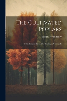 The Cultivated Poplars: With Remarks Upon the Planting of Grounds