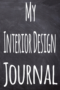 Paperback My Interior Design Journal: The perfect gift for the student in your life - unique record keeper! Book