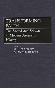 Hardcover Transforming Faith: The Sacred and Secular in Modern American History Book