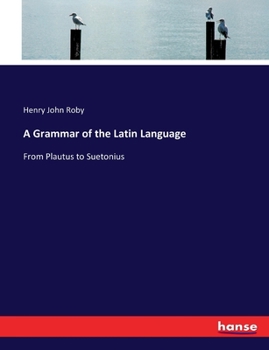 Paperback A Grammar of the Latin Language: From Plautus to Suetonius Book