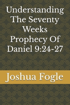 Understanding The Seventy Weeks Prophecy Of Daniel 9:24-27