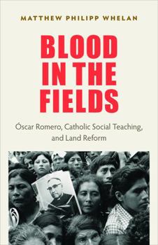 Hardcover Blood in the Fields: Scar Romero, Catholic Social Teaching, and Land Reform Book