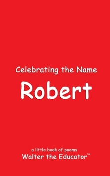 Celebrating the Name Robert (The Poetry of First Names Book)