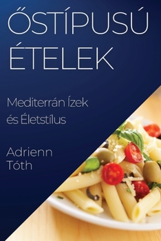 Paperback Az Ízök Gazdagsága: Mediterrán Ízek és Életstílus [Hungarian] Book
