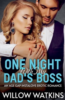 One Night With My Dad's Boss: An Age Gap Instalove Erotic Romance