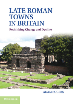 Paperback Late Roman Towns in Britain: Rethinking Change and Decline Book