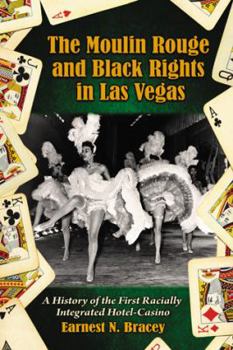 Paperback The Moulin Rouge and Black Rights in Las Vegas: A History of the First Racially Integrated Hotel-Casino Book