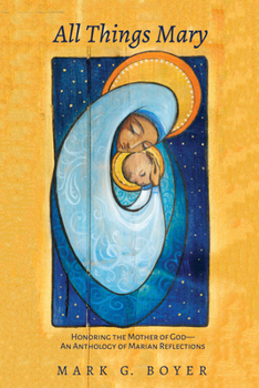 Paperback All Things Mary: Honoring the Mother of God--An Anthology of Marian Reflections Book