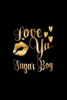 Paperback Love Ya, Sugar Boy: Journal: Gift Ideas for Men with Sexy Nickname Book