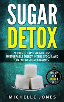 Paperback Sugar Detox: 21 Days to Rapid Weight Loss, Unstoppable Energy, Intense Focus, and an End to Sugar Cravings Book