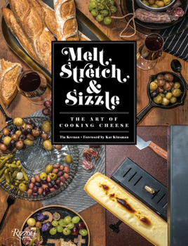 Hardcover Melt, Stretch, & Sizzle: The Art of Cooking Cheese: Recipes for Fondues, Dips, Sauces, Sandwiches, Pasta, and More Book