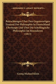 Paperback Betrachtungen Uber Den Gegenwartigen Zustand Der Philosophie In Deutschland Uberhaupt Und Uber Die Schellingische Philosophie Im Besonderen (1813) [German] Book