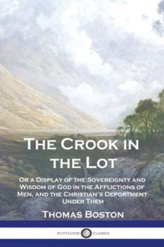 Paperback The Crook in the Lot: Or a Display of the Sovereignty and Wisdom of God in the Afflictions of Men, and the Christian's Deportment Under Them Book