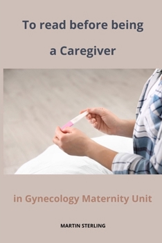 To read before being a Caregiver in Gynecology Maternity Unit B0CN76Y9GS Book Cover