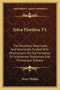 Paperback Sylva Florifera V1: The Shrubbery Historically And Botanically Treated, With Observations On The Formation Of Ornamental Plantations And P Book