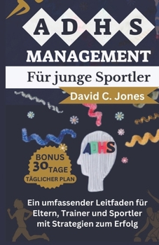 Paperback Adhs-Management Für Junge Sportler: Ein umfassender Leitfaden für Eltern, Trainer und Sportler mit Strategien zum Erfolg [German] Book