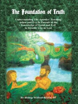 The Foundation of Truth: Understanding the Apostles’ Teaching Adam and Eve in Pursuit of the Knowledge of Good and Evil to Become Wise as God