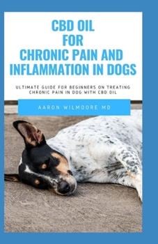 CBD oil for Chronic Pain & Inflammation in dog: All You Need To Know About How CBD OIL WORKS for Chronic Pain & Inflammation in dog