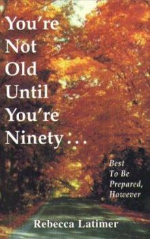 Paperback You're Not Old Until You're Ninety: Best to Be Prepared, However Book
