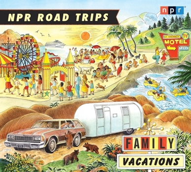 NPR Road Trips: Family Vacations: Stories That Take You Away - Book  of the NPR Road Trips