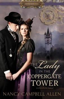 The Lady in the Coppergate Tower - Book #3 of the Steampunk Proper Romance
