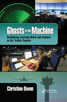 Paperback Ghosts in the Machine: Rethinking Learning Work and Culture in Air Traffic Control Book