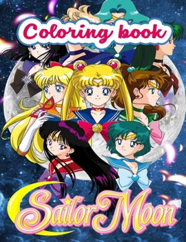 Sailor Moon Coloring Book: Great Sailor Moon Illustrations Funny Coloring Book for Japanese Anime Fans