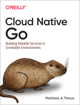 Paperback Cloud Native Go: Building Reliable Services in Unreliable Environments Book
