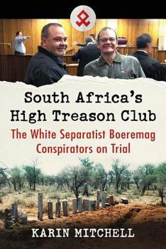 Paperback South Africa's High Treason Club: The White Separatist Boeremag Conspirators on Trial Book