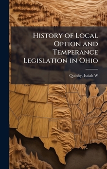 Hardcover History of Local Option and Temperance Legislation in Ohio Book