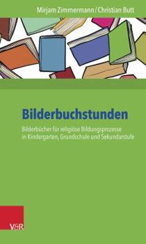 Paperback Bilderbuchstunden: Bilderbucher Fur Religiose Bildungsprozesse in Kindergarten, Grundschule Und Sekundarstufe [German] Book