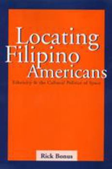 Paperback Locating Filipino Americans: Ethnicity and the Cultural Politics of Space Book