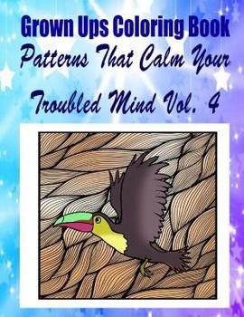 Paperback Grown Ups Coloring Book Patterns That Calm Your Troubled Mind Vol. 4 Book