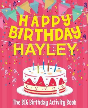 Paperback Happy Birthday Hayley - The Big Birthday Activity Book: (Personalized Children's Activity Book) Book
