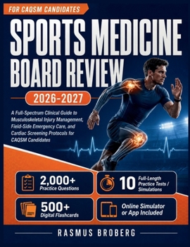 Sports Medicine Board Review 2026-2027: A Full-Spectrum Clinical Guide to Musculoskeletal Injury Management, Field-Side Emergency Care, and Cardiac Screening Protocols for CAQSM Candidates