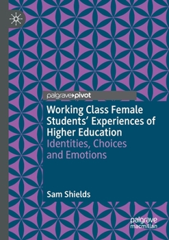 Paperback Working Class Female Students' Experiences of Higher Education: Identities, Choices and Emotions Book