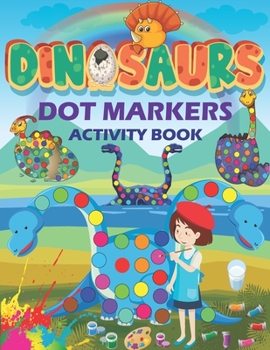 Paperback Dinosaurs Dot Markers Activity Book: Do a dot page a day (Dinosaurs) Easy Guided BIG DOTS Gift For Toddlers, Kids, Baby, Preschool Ages 1-3, 2-4, 3-5, Book