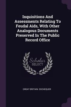Paperback Inquisitions And Assessments Relating To Feudal Aids, With Other Analogous Documents Preserved In The Public Record Office Book