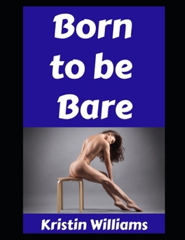 Born To Be Bare: A Mostly Naked Guide to Life, Love, and Laughing at Your Tan Lines